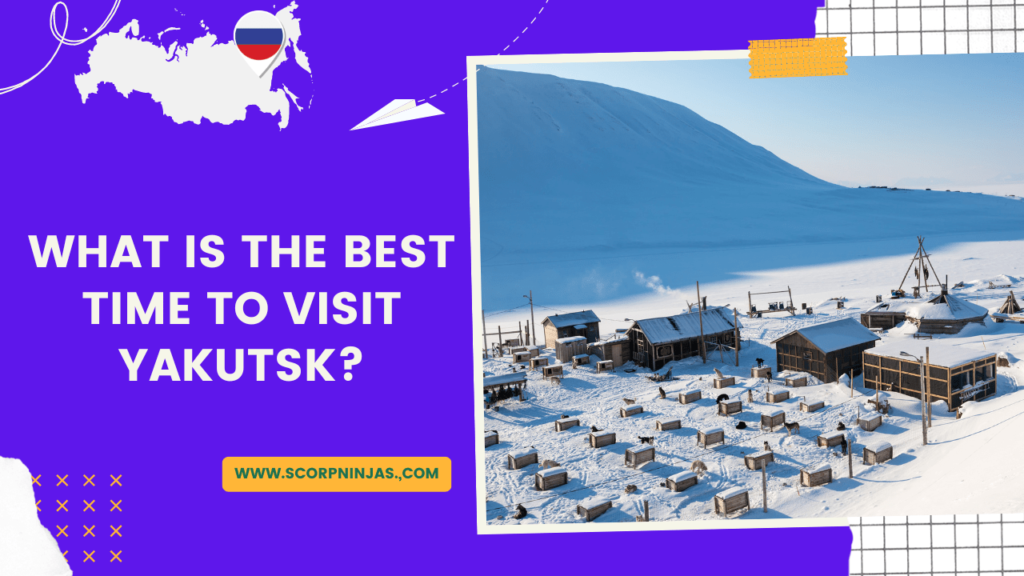 Best Time to Visit Most Beautiful places in Yakutsk